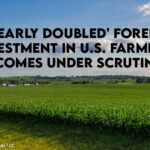 'Nearly Doubled' Foreign Investment In U.S. Farmland Comes Under Scrutiny