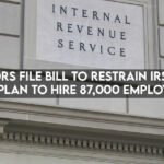 Senators File Bill To Restrain IRS Ahead Of Plan To Hire 87,000 Employees