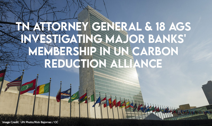 TN Attorney General & 18 AGs Investigating Major Banks' Membership In UN Carbon Reduction Alliance