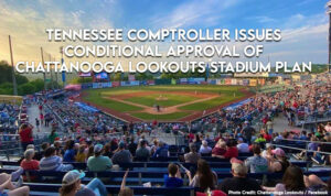 Tennessee Comptroller Issues Conditional Approval Of Chattanooga Lookouts Stadium Plan