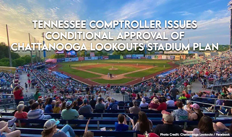 Tennessee Comptroller Issues Conditional Approval Of Chattanooga Lookouts Stadium Plan