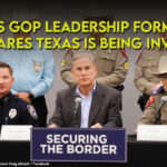 Texas GOP Leadership Formally Declares Texas Is Being Invaded
