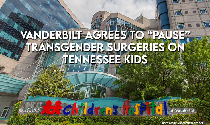 Vanderbilt Agrees To “Pause” Transgender Surgeries On Tennessee Kids