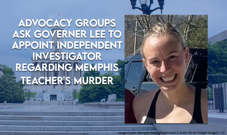 Advocacy Groups Ask Governor Lee To Appoint Independent Investigator Regarding Memphis Teacher's Murder