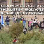 Border Patrol union tells ACLU 'go to Hell,' over migrant fight, urges votes for pro-border defense candidates