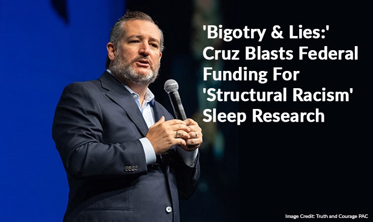 'Bigotry & Lies:' Cruz Blasts Federal Funding For 'Structural Racism' Sleep Research