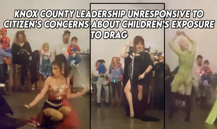 Knox County Leadership Unresponsive To Citizen’s Concerns About Children’s Exposure To Drag