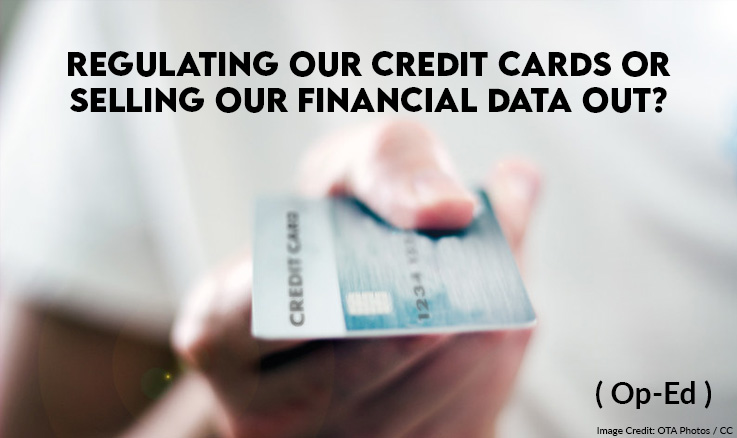 Op-Ed: Regulating Our Credit Cards Or Selling Our Financial Data Out?