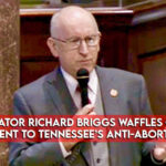 Senator Richard Briggs Waffles On Commitment To Tennessee’s Anti-Abortion Law