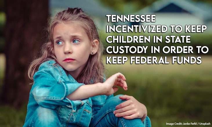 Tennessee Incentivized To Keep Children In State Custody In Order To Keep Federal Funds