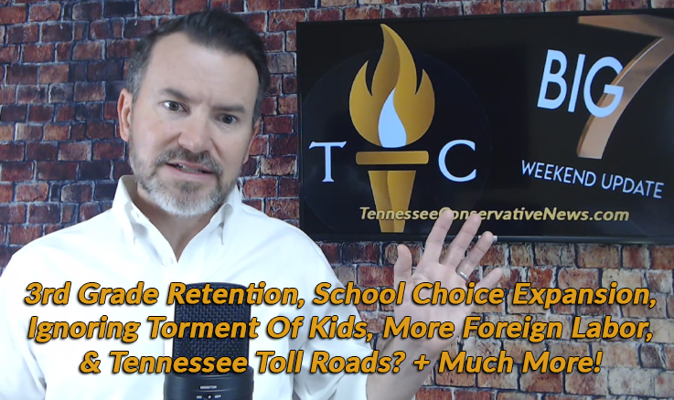 3rd Grade Retention, School Choice Expansion, Ignoring Torment Of Kids, More Foreign Labor, & TN Toll Roads? + Much More!- The TennCon Big 7!