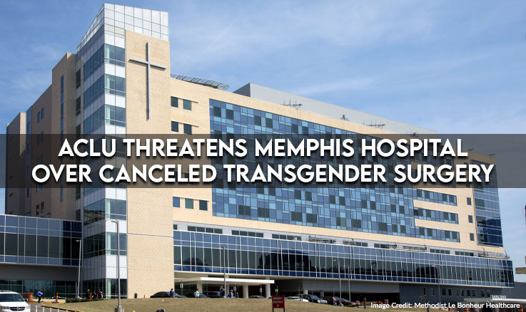 ACLU Threatens Memphis Hospital Over Canceled Transgender Surgery