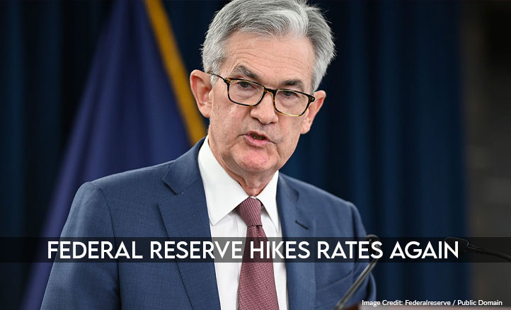 Federal Reserve Hikes Rates Again