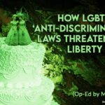 How LGBTQ “Anti-Discrimination” Laws Threaten Our Liberty