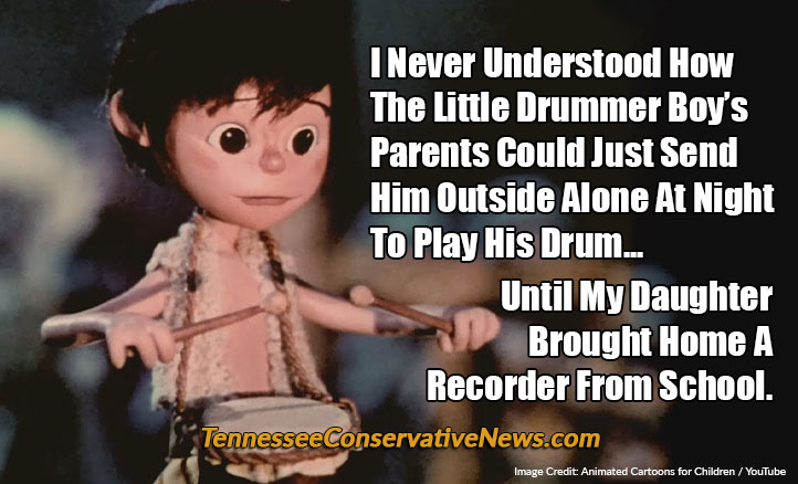 I Never Understood How The Little Drummer Boy’s Parents Could Just Send Him Outside Alone At Night To Play His Drum... Until My Daughter Brought Home A Recorder From School. - Meme