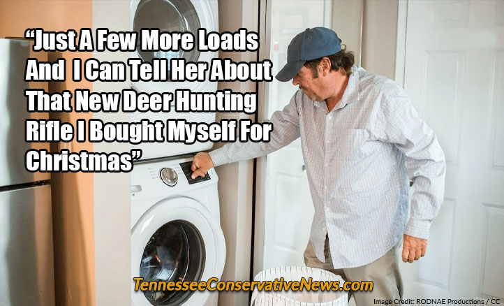 “Just A Few More Loads And I Can Tell Her About That New Deer Hunting Rifle I Bought Myself For Christmas” - Meme