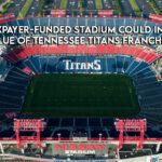 New Taxpayer-Funded Stadium Could Increase Value Of Tennessee Titans Franchise