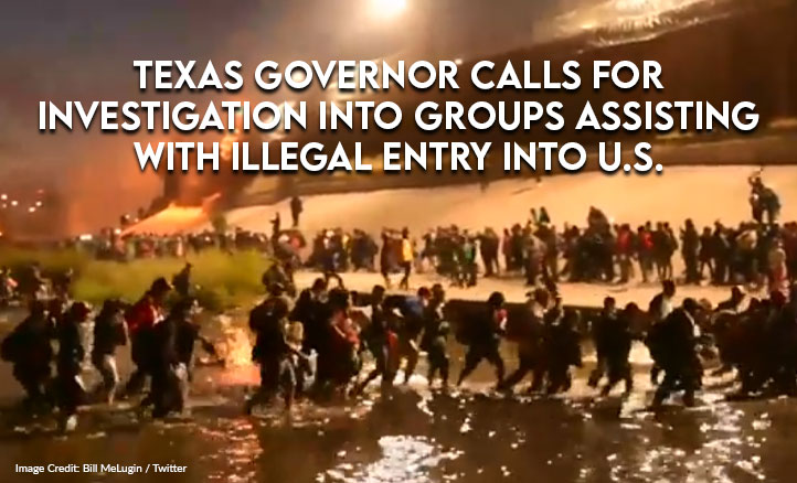 Texas Governor Calls For Investigation Into Groups Assisting With Illegal Entry Into U.S.