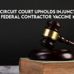 U.S. Circuit Court Upholds Injunction Against Federal Contractor Vaccine Mandate