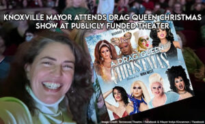 Knoxville Mayor Attends Drag Queen Christmas Show At Publicly Funded Theater