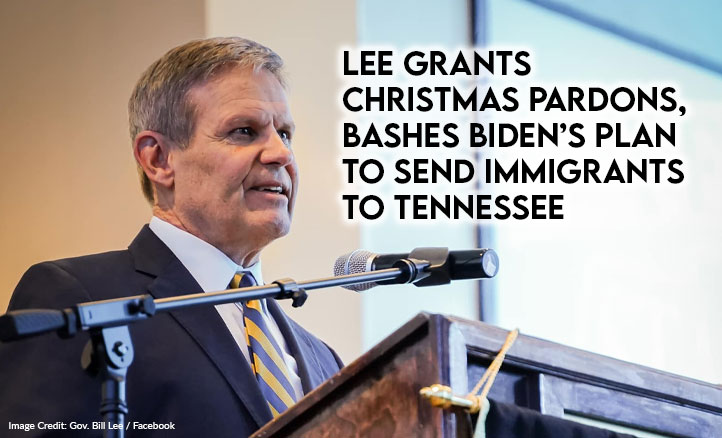 Governor Lee Grants Christmas Pardons, Bashes Biden’s Plan to Send Asylum Seekers to TN