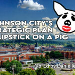 Johnson City’s Strategic Plan Is Lipstick On A Pig (Op-Ed)