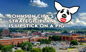 Johnson City’s Strategic Plan Is Lipstick On A Pig (Op-Ed)