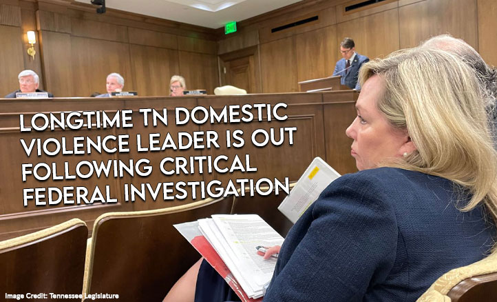 Longtime TN Domestic Violence Leader Is Out Following Critical Federal Investigation