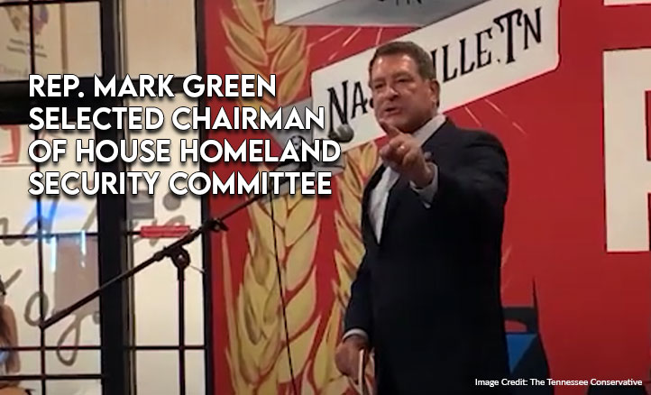 Representative Mark Green Selected Chairman Of House Homeland Security Committee