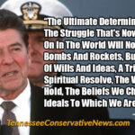 The Ultimate Determinant In The Struggle That's Now Going On In The World Will Not Be Bombs And Rockets, But A Test Of Wills And Ideas, A Trial Of Spiritual Resolve, The Values We Hold, The Beliefs We Cherish, The Ideals To Which We Are Dedicated. ~ Ronald Reagan Quote Meme