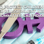 Bill To Protect Children From Gender Reassignment Added To Committee Calendars