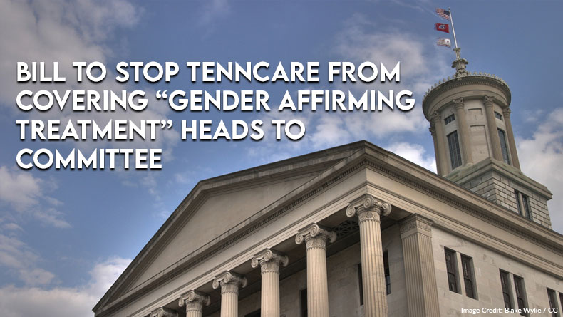 Bill To Stop TennCare From Covering "Gender Affirming Treatments" Heads To Committee