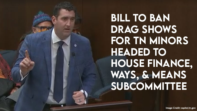 Bill to Ban Drag Shows for TN Minors Headed to House Finance, Ways, and Means Subcommittee