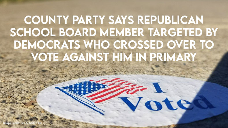 County Party Says Republican School Board Member Targeted By Democrats Who Crossed Over To Vote Against Him In Primary