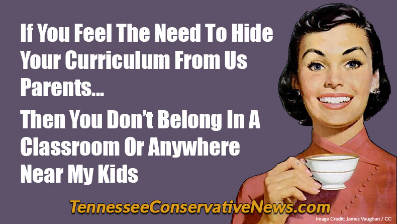 If You Feel The Need To Hide Your Curriculum From Us Parents... Then You Don’t Belong In A Classroom Or Anywhere Near My Kids - Meme