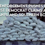 Law Enforcement Pushes Back Against Democrat Claims About Fentanyl And Southern Border