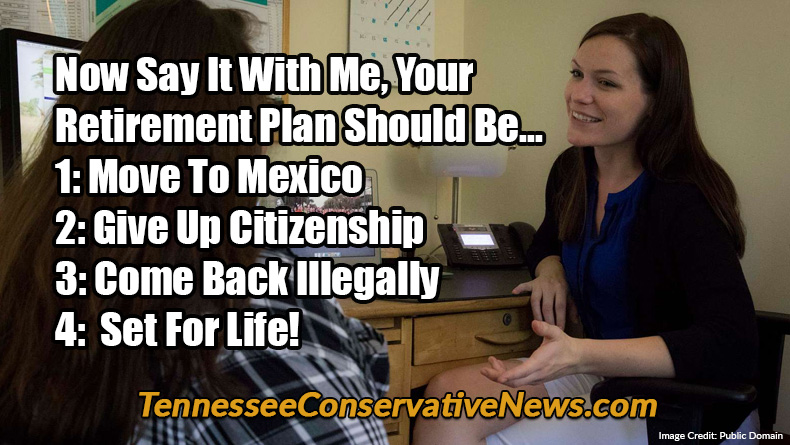 Now Say It With Me, Your Retirement Plan Should Be...1: Move To Mexico 2: Give Up Citizenship 3: Come Back Illegally 4: Set For Life! - Meme