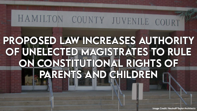 Proposed Law Increases Authority Of Unelected Magistrates To Rule On Constitutional Rights Of Parents And Children