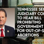 TN Senate Judiciary Committee To Hear Bill Prohibiting Government Funds For Out-of-State Abortions