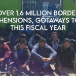 Over 1.6 Million Border Apprehensions, Gotaways To Date This Fiscal Year