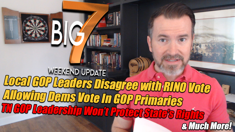 RINO Votes Allowing Dems To Vote In GOP Primaries, TN GOP Leadership Won't Protect State's Rights & Much More! - The TennCon Big 7!