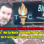 RINOs Who Want Dems Voting In Republican Primaries, Term Limits - Not So Much, Getting Kids Out Of Failing Schools, Bad News Books In TN Schools, Social Media Censorship Update, & Much More!