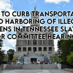 Bills To Curb Transportation And Harboring Of Illegal Aliens In Tennessee Slated For Committee Hearings