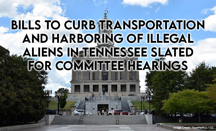 Bills To Curb Transportation And Harboring Of Illegal Aliens In Tennessee Slated For Committee Hearings