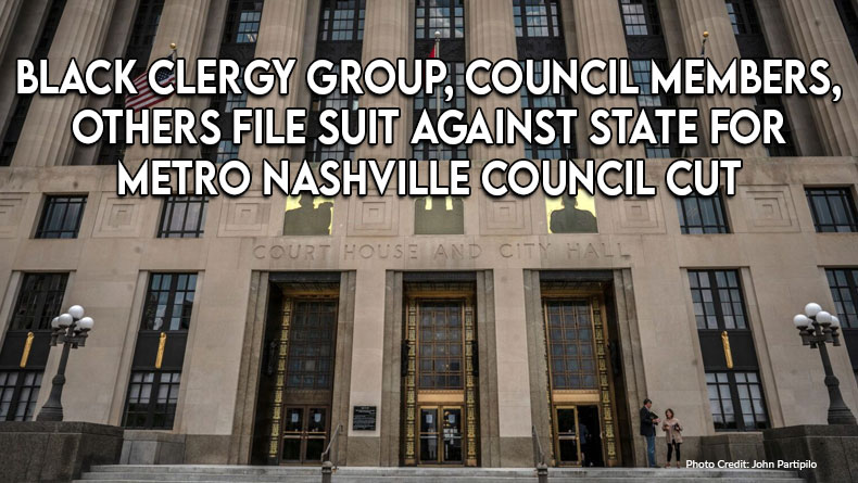 Black Clergy Group, Council Members, Others File Suit Against State For Metro Nashville Council Cut