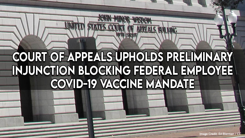 Court Of Appeals Upholds Preliminary Injunction Blocking Federal Employee COVID-19 Vaccine Mandate