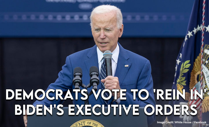 Democrats Vote To 'Rein In' Biden's Executive Orders