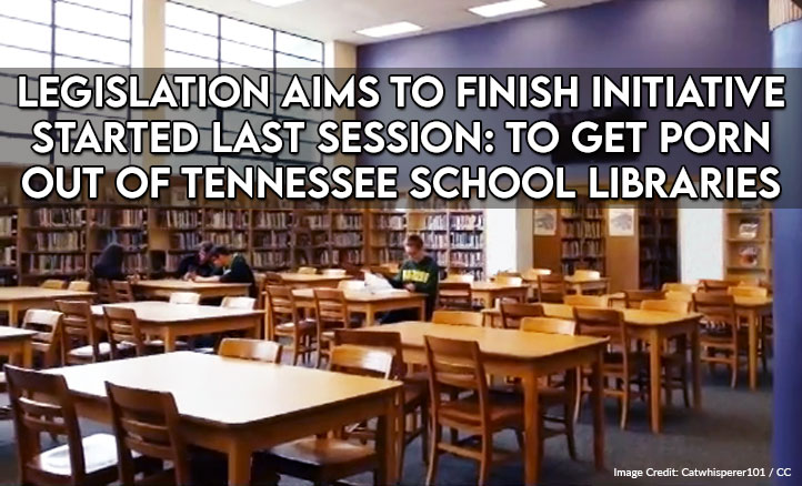 Legislation Aims To Finish Initiative Started Last Session: To Get Porn Out Of Tennessee School Libraries