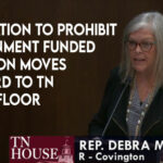 Legislation To Prohibit Government Funded Abortion Moves Forward To TN House Floor