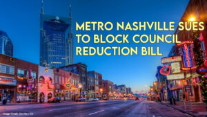Metro Nashville Sues To Block Council-Reduction Bill